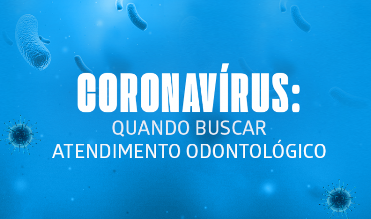 Imagem de fundo azul com algumas bactérias e a frase Coronavírus: quando buscar atendimento odontológico